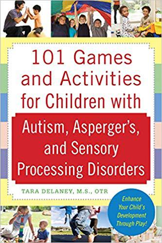 101 Games and Activities for Children With Autism, Asperger’s and Sensory Processing Disorders Paperback – August 5, 2009